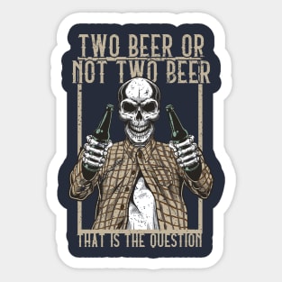 Two Beer or not Two Beer, that is the question Sticker